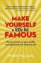 Make Yourself A Little Bit Famous - How To Power Up Your Profile And Get Known For What You Do   Paperback