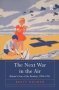 The Next War In The Air - Britain&  39 S Fear Of The Bomber 1908-1941   Hardcover New Ed