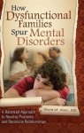 How Dysfunctional Families Spur Mental Disorders: A Balanced Approach To Resolve Problems And Reconcile Relationships Childhoo