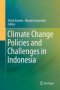 Climate Change Policies And Challenges In Indonesia   Hardcover 1ST Ed. 2016