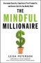 The Mindful Millionaire - Overcome Scarcity Experience True Prosperity And Create The Life You Really Want   Paperback