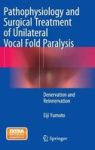 Pathophysiology And Surgical Treatment Of Unilateral Vocal Fold Paralysis - Denervation And Reinnervation Hardcover 2015 Ed.