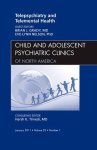 Telepsychiatry And Telemental Health An Issue Of Child And Adolescent Psychiatric Clinics Of North America 1E The Clinics: Int