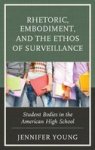 Rhetoric Embodiment And The Ethos Of Surveillance - Student Bodies In The American High School Hardcover