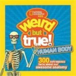 Weird But True Human Body - 300 Outrageous Facts About Your Awesome Anatomy Hardcover