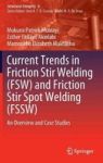 Current Trends In Friction Stir Welding Fsw And Friction Stir Spot Welding Fssw - An Overview And Case Studies Hardcover 1ST Ed.