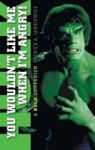 You Wouldn& 39 T Like Me When I& 39 M Angry - A Hulk Companion Hardcover