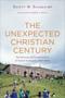 The Unexpected Christian Century - The Reversal And Transformation Of Global Christianity 1900-2000   Paperback