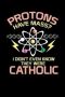 Protons Have Mass: 120 Pages I 6X9 I Graph Paper 4X4 I Funny Physics Mathematics & Religion Gifts
