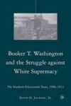 Booker T. Washington And The Struggle Against White Supremacy - The Southern Educational Tours 1908-1912 Hardcover