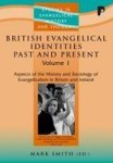 British Evangelical Identities Past And Present - Aspects Of The History And Sociology Of Evangelicalism In Britain And Ireland