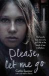 Please Let Me Go - The Horrific True Story Of A Girl& 39 S Life In The Hands Of Sex Traffickers Paperback
