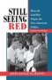 Still Seeing Red - How The Cold War Shapes The New American Politics   Hardcover