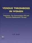 Venous Thrombosis In Women - Pregnancy The Contraceptive Pill And Hormone Replacement Therapy Hardcover