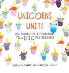 Unicorns Unite: How Nonprofits And Foundations Can Build Epic Partnerships