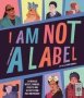 I Am Not A Label - 34 Disabled Artists Thinkers Athletes And Activists From Past And Present   Paperback