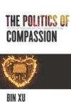 The Politics Of Compassion - The Sichuan Earthquake And Civic Engagement In China Hardcover