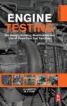 Engine Testing Fourth Edition: The Design Building Modification And Use Of Powertrain Test Facilities