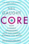 Core - How A Single Organizing Idea Can Change Business For Good Paperback