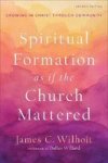 Spiritual Formation As If The Church Mattered - Growing In Christ Through Community Paperback 2ND Edition