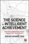 The Science Of Intelligent Achievement - How Smart People Focus Connect And Grow Their Way To Success Paperback