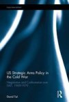 Us Strategic Arms Policy In The Cold War - Negotiation And Confrontation Over Salt 1969-1979 Hardcover
