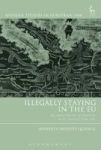 Illegally Staying In The Eu - An Analysis Of Illegality In Eu Migration Law Hardcover