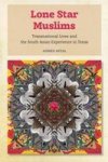 Lone Star Muslims - Transnational Lives And The South Asian Experience In Texas Paperback