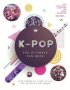 K-pop: The Ultimate Fan Book - Your Essential Guide To The Hottest K-pop Bands   Hardcover