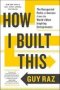 How I Built This - The Unexpected Paths To Success From The World&  39 S Most Inspiring Entrepreneurs   Paperback