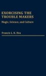 Exorcising The Trouble Makers: Magic Science And Culture Contributions In Afro-american & African Studies