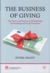 The Business Of Giving - The Theory And Practice Of Philanthropy Grantmaking And Social Investment Hardcover