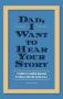 Dad I Want To Hear Your Story - A Father&  39 S Guided Journal To Share His Life & His Love   Hardcover