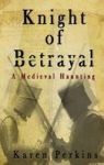 Knight Of Betrayal - A Medieval Haunting Hardcover Hardback - Case Laminate Ed.
