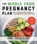 The Whole Food Pregnancy Plan - Eat Clean & Feel Good With Complete Nutrition   Paperback