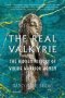 The Real Valkyrie - The Hidden History Of Viking Warrior Women   Hardcover