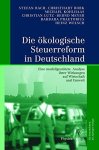 Die Kologische Steuerreform In Deutschland: Eine Modellgestutzte Analyse Ihrer Wirkungen Auf Wirtschaft Und Umwelt German Ed