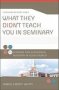 What They Didn't Teach You In Seminary A 25 Lessons For Successful Ministry In Your Church   Paperback