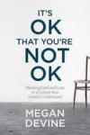 It& 39 S Ok That You& 39 Re Not Ok - Meeting Grief And Loss In A Culture That Doesn& 39