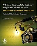 If I Only Changed the Software, Why is the Phone on Fire?: Embedded Debugging Methods Revealed: Technical Mysteries for Engineer