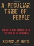 Peculiar Tribe Of People: Murder And Madness In The Heart Of Georgia