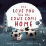 I&  39 Ll Love You Till The Cows Come Home   Hardcover