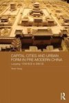 Capital Cities And Urban Form In Premodern China - Luoyang 1038 Bce To 938 Ce Hardcover