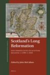 Scotland& 39 S Long Reformation - New Perspectives On Scottish Religion C. 1500-c. 1660 Hardcover