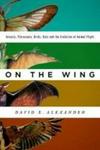 On The Wing - Insects Pterosaurs Birds Bats And The Evolution Of Animal Flight Hardcover