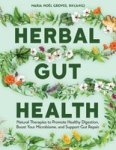 Herbal Gut Health - Natural Therapies To Promote Healthy Digestion Boost Your Microbiome And Support Gut Repair Paperback
