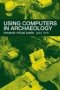 Using Computers In Archaeology - Towards Virtual Pasts   Paperback New