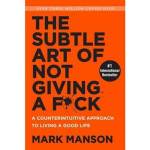 The Subtle Art Of Not Giving A F  Ck : A Counterintuitive Approach To Living A Good Life