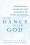 Our Dance With God - Finding Prayer Perspective And Meaning In The Stories Of Our Lives   Paperback 1ST Pbk. Ed