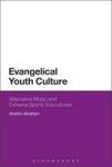 Evangelical Youth Culture - Alternative Music And Extreme Sports Subcultures Hardcover